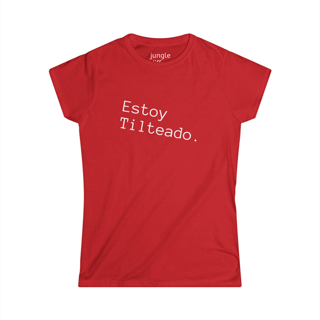 ¡SPANISH! Estoy Tilteado. Women's Softstyle Tee