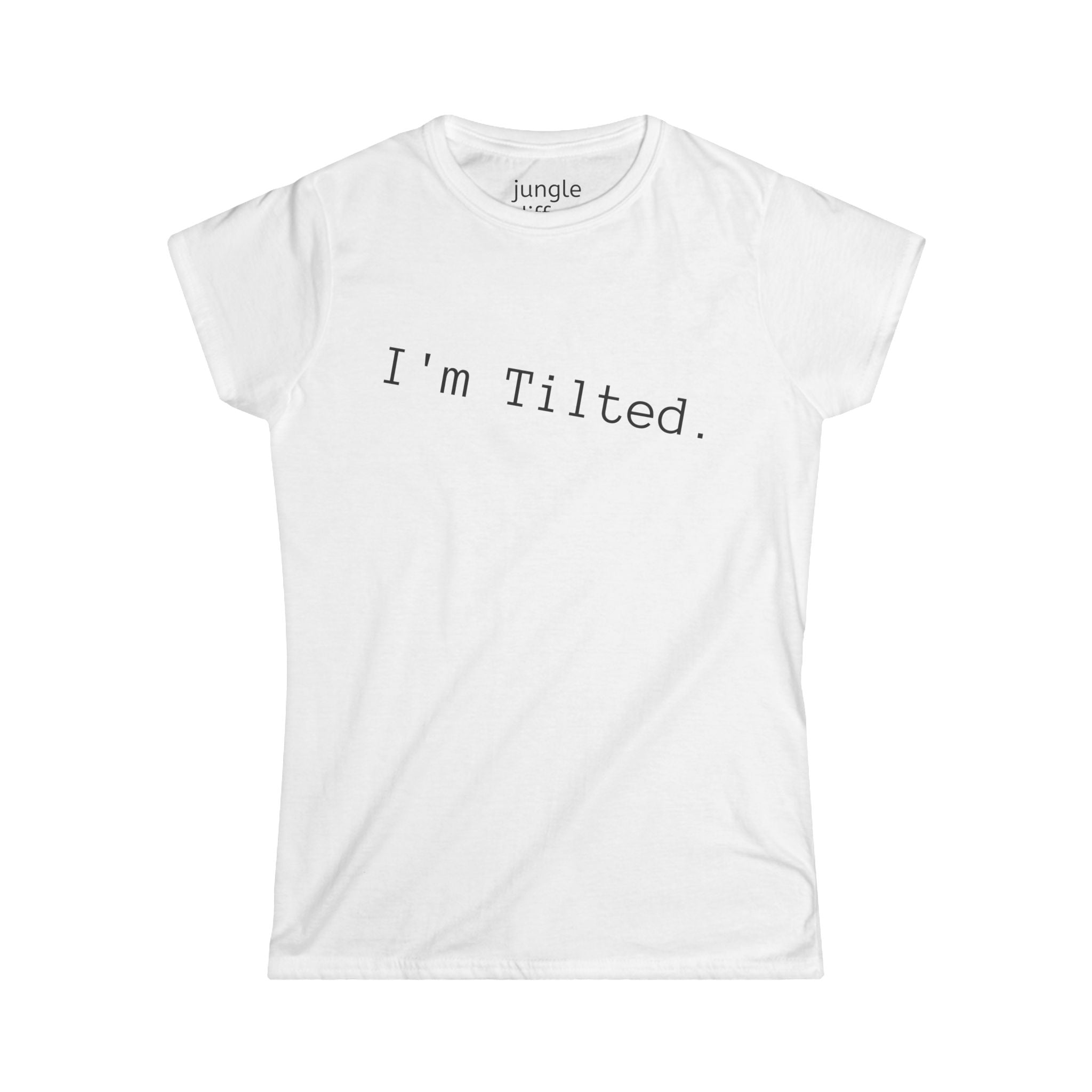 I'm Tilted. Women's Softstyle Tee