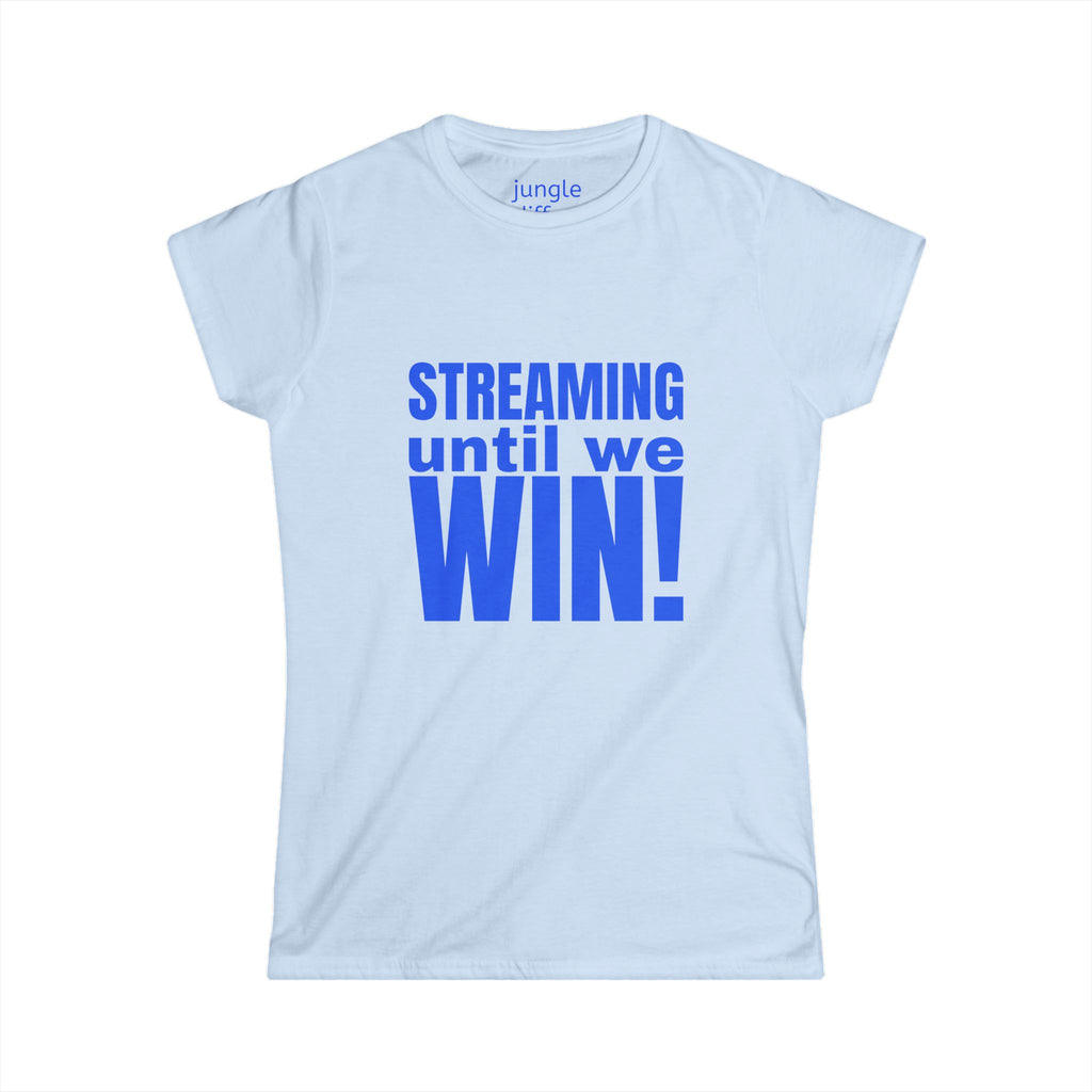 Streaming until we Win! Women's Softstyle Tee