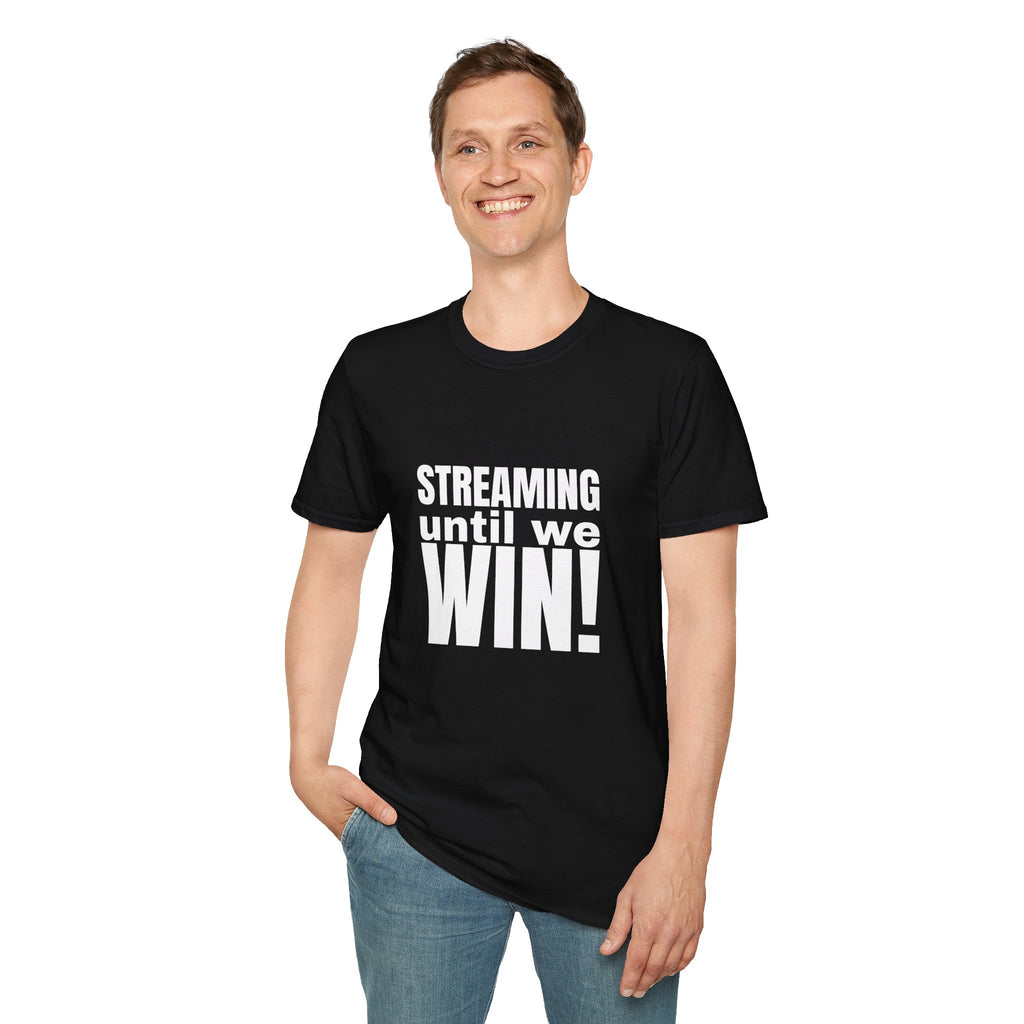 Streaming until we Win! Unisex Softstyle T-Shirt